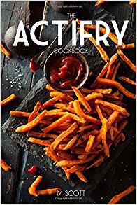 The Actifry Cookbook, M. Scott